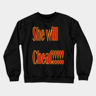 She Will Cheat Crewneck Sweatshirt